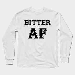 BITTER AF Long Sleeve T-Shirt